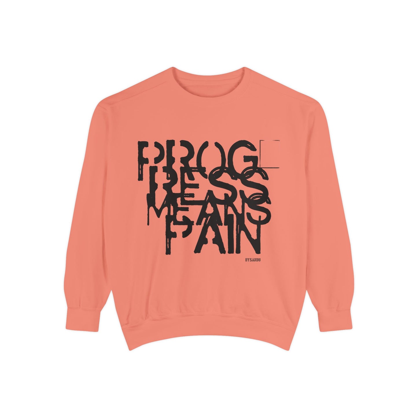 Motivational Sweatshirt - 'Progress means pain' Encouraging Unisex Garment-Dyed