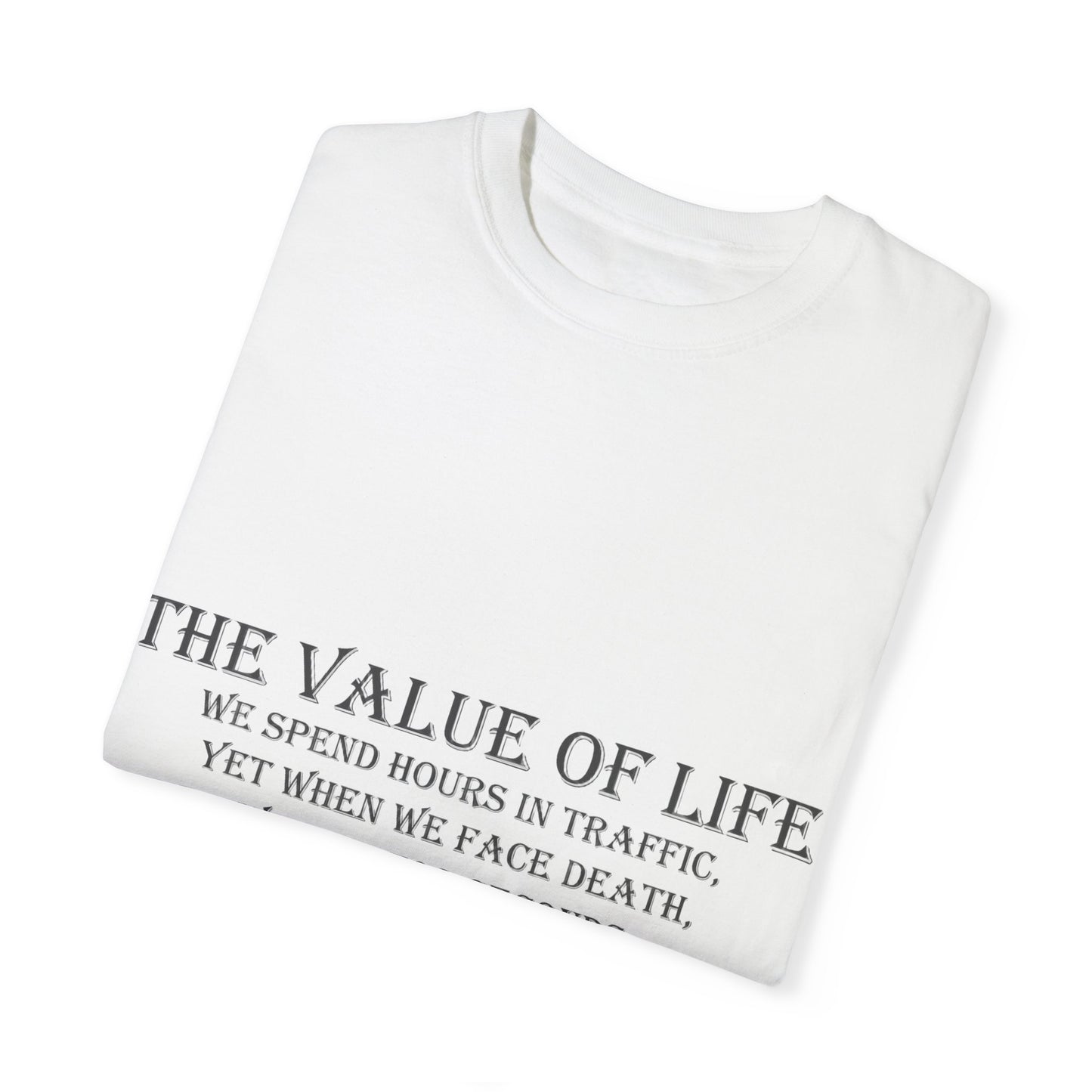 Life Values Motivational Unisex T-shirt, Value of Life Quote Tee, Inspirational Shirt, Traffic Reminder Gift, Philosophy Clothing