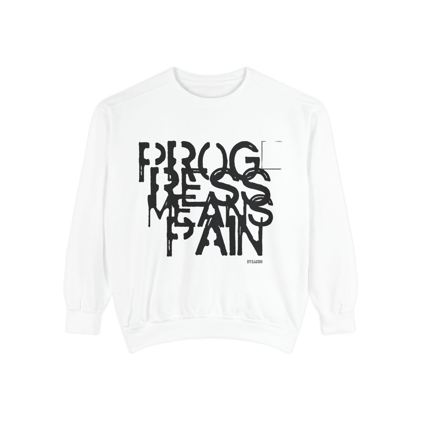 Motivational Sweatshirt - 'Progress means pain' Encouraging Unisex Garment-Dyed